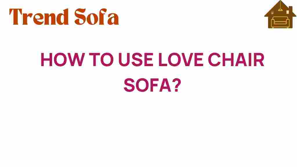 how-to-use-love-chair-sofa