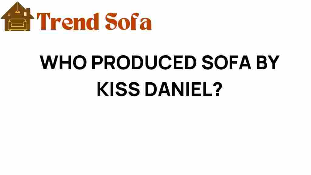 who-produced-sofa-by-kiss-daniel