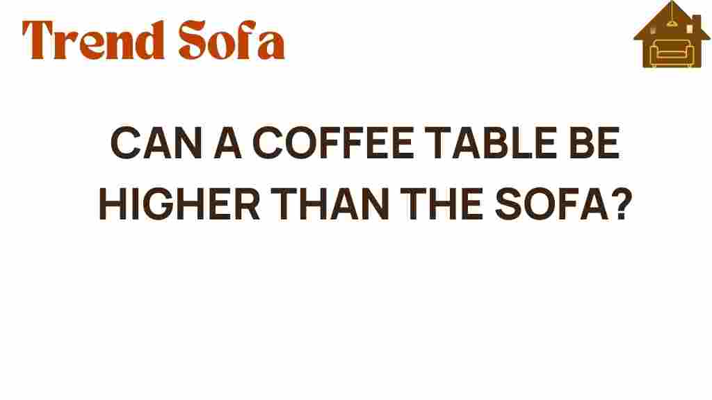 can-a-coffee-table-be-higher-than-the-sofa