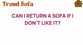 Can I Return a Sofa If I Don’t Like It? Navigating Return Policies