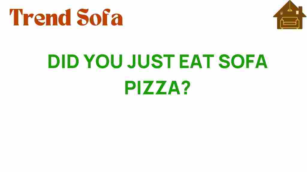 did-you-just-eat-sofa-pizza