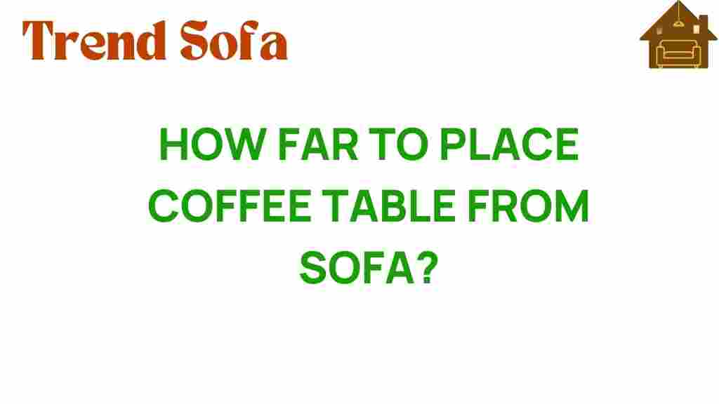 how-far-to-place-coffee-table-from-sofa