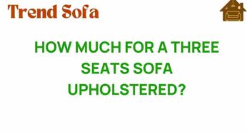 How Much for a Three Seats Sofa Upholstered? Unveiling the Costs
