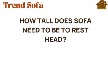 How Tall Should Your Sofa Be for Comfortable Head Support?