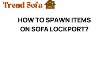 Unlocking the Secrets: How to Spawn Items on Sofa Lockport