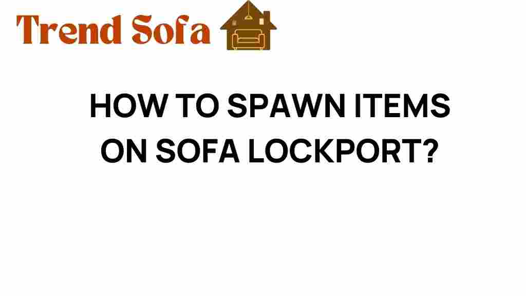 how-to-spawn-items-on-sofa-lockport