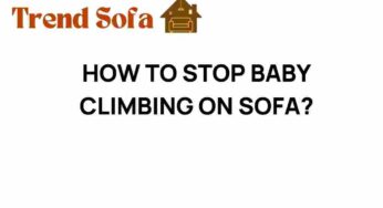 How to Stop Baby Climbing on Sofa: Creative Solutions for Parents