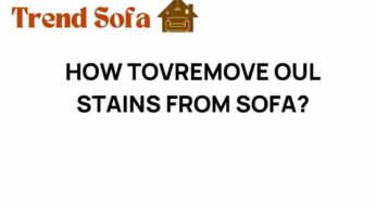 Unveiling Secrets: How to Remove Oil Stains from Your Sofa