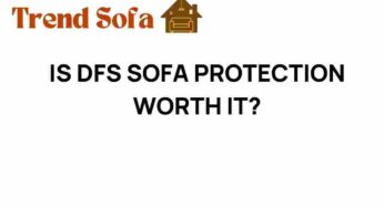 Is DFS Sofa Protection a Smart Investment for Your Home?