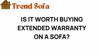 Is It Worth Buying an Extended Warranty on Your Sofa? Discover the Truth
