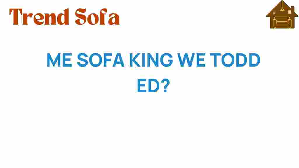 me-sofa-king-we-todd-ed