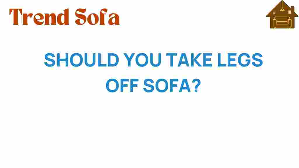 should-you-take-legs-off-sofa
