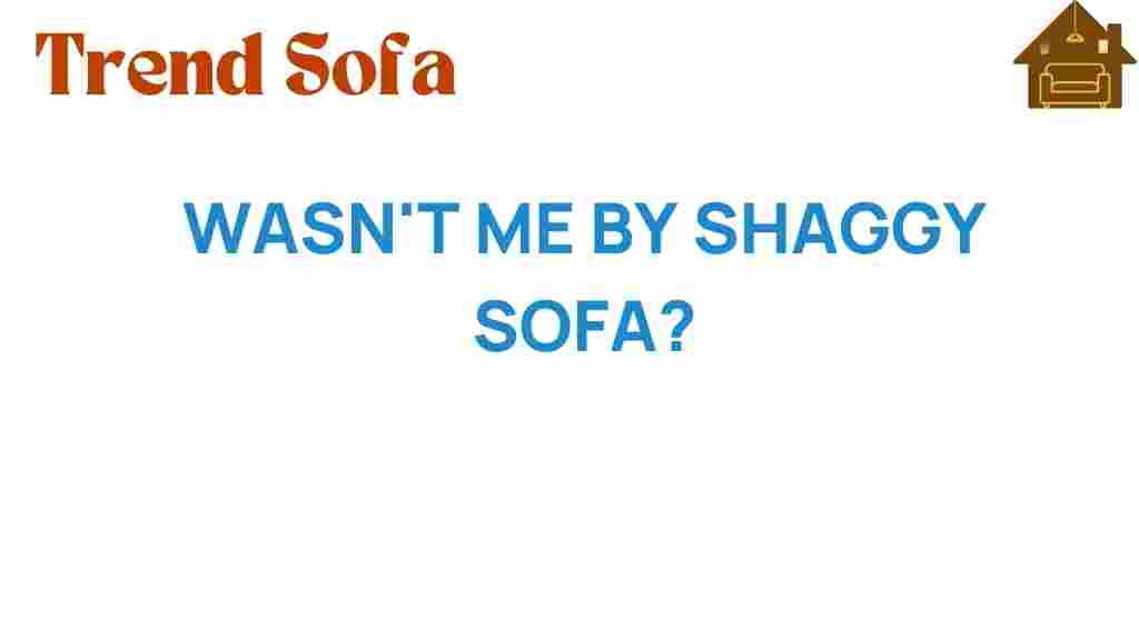wasnt-me-shaggy-sofa