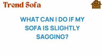 What to Do If Your Sofa Is Slightly Sagging: Solutions and Tips
