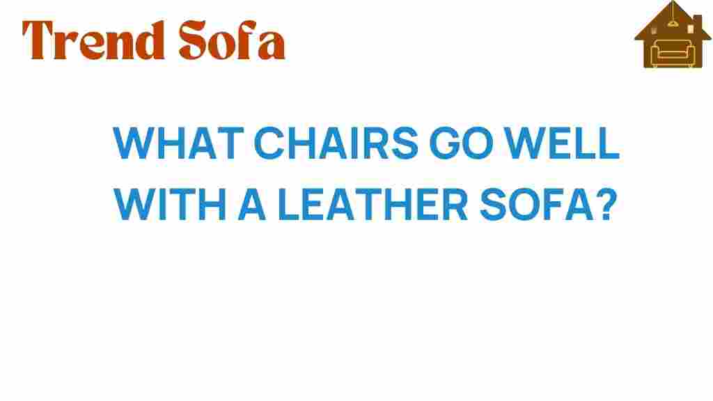 what-chairs-go-well-with-a-leather-sofa