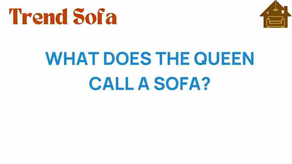 what-does-the-queen-call-a-sofa
