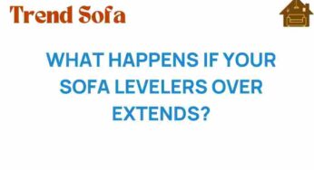 What Happens If Your Sofa Levelers Over Extend? Discover the Risks