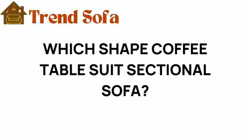 which-shape-coffee-table-suit-sectional-sofa