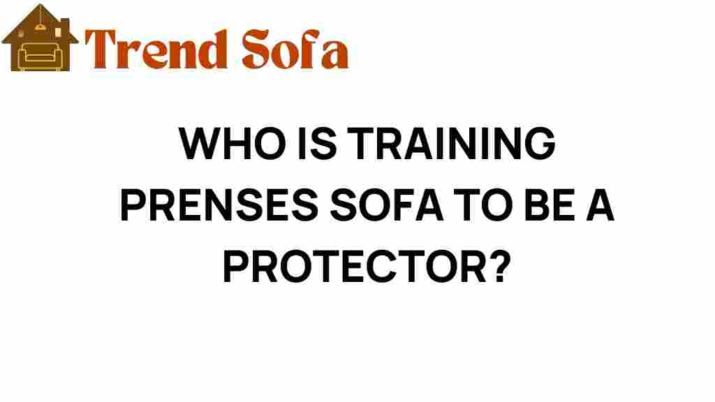 who-is-training-prenses-sofa-to-be-a-protector