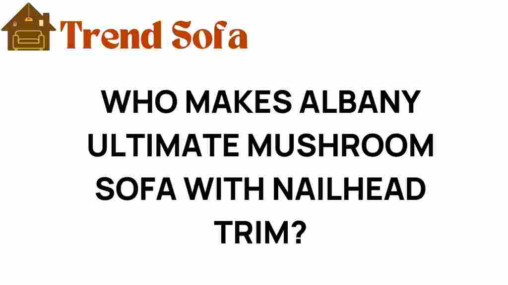 who-makes-albany-ultimate-mushroom-sofa