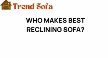 Who Makes the Best Reclining Sofa? Unveiling Top Brands for Comfort