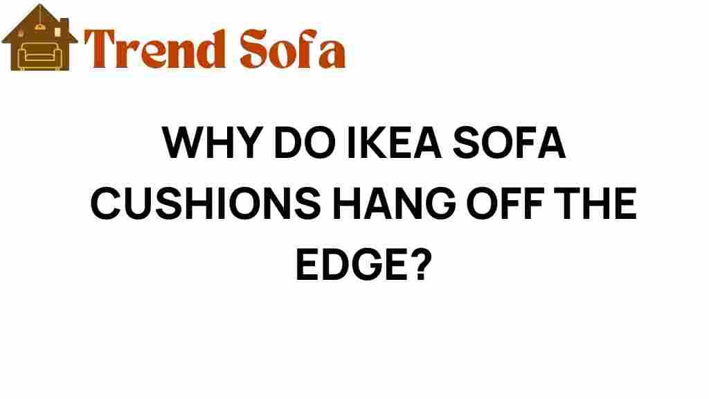 why-do-ikea-sofa-cushions-hang-off-the-edge