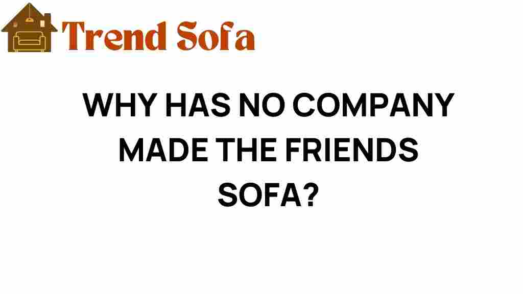 why-has-no-company-created-friends-sofa