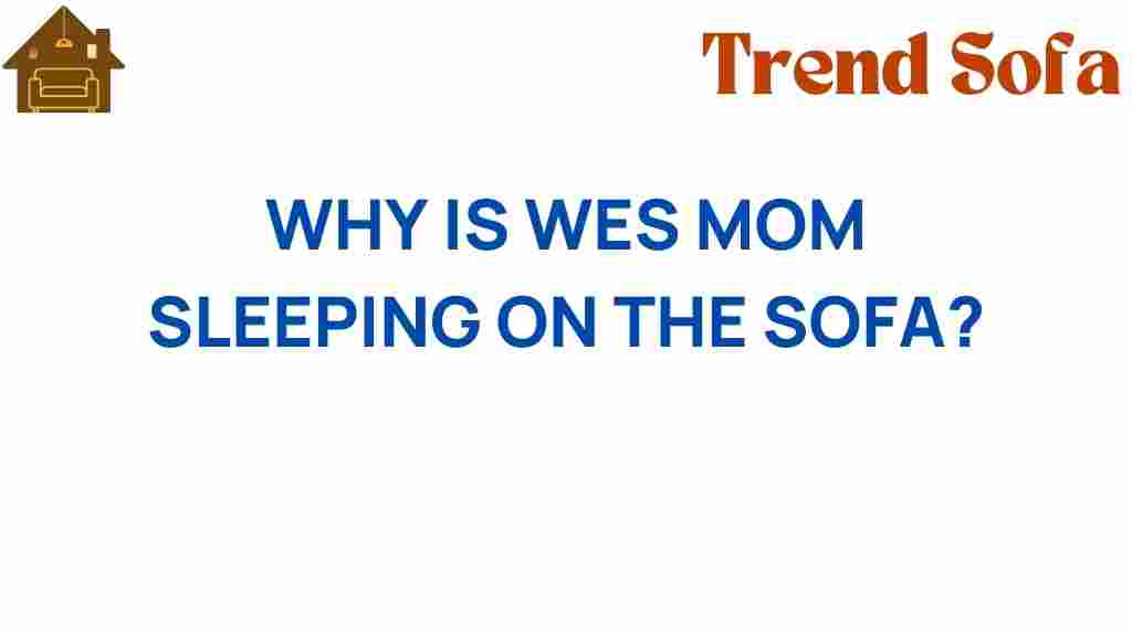 why-is-wes-mom-sleeping-on-the-sofa