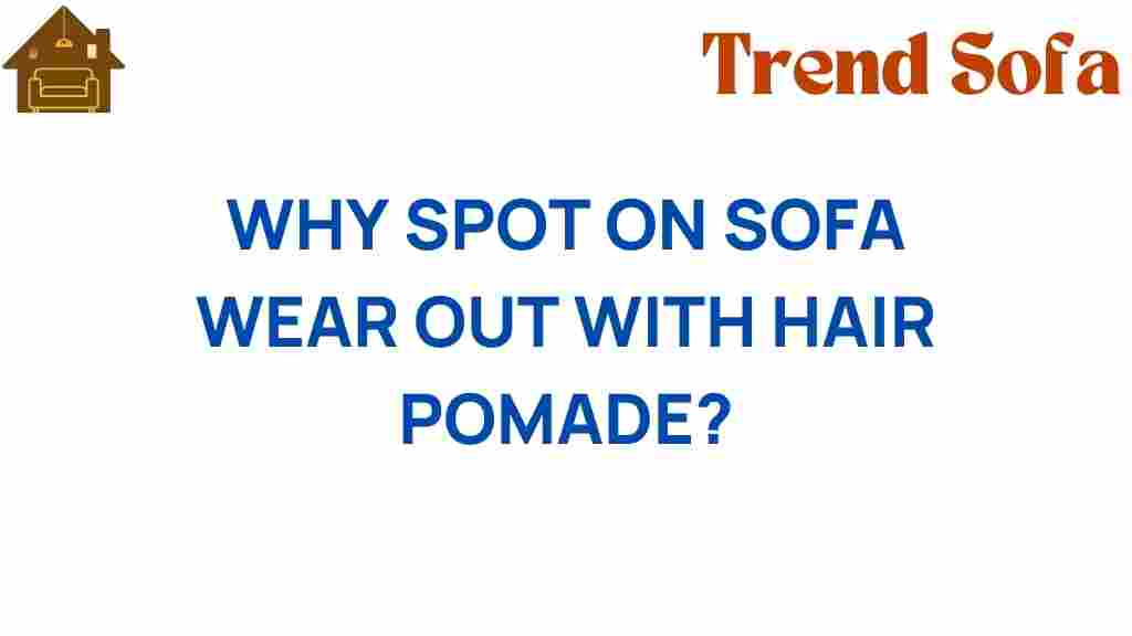 why-spot-on-sofa-wear-out-with-hair-pomade